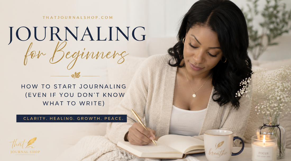 Journaling for Beginners: How to Start Journaling (Even If You Don’t Know What to Write)