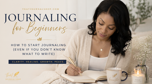 Journaling for Beginners: How to Start Journaling (Even If You Don’t Know What to Write)